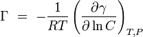 \Gamma\ =\ - \frac{1}{RT} \left( \frac{\partial \gamma}{\partial \ln C} \right)_{T,P} 