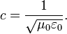 c = \frac{1}{\sqrt{\mu_0 \varepsilon_0}}. \  