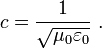 c = \frac{1}{\sqrt{\mu_0 \varepsilon_0}} \ .