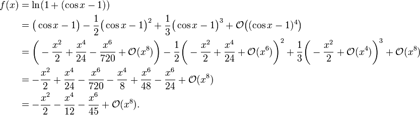 \begin{align}f(x)&=\ln(1+(\cos x-1))\\
&=\bigl(\cos x-1\bigr) - \frac12\bigl(\cos x-1\bigr)^2 + \frac13\bigl(\cos x-1\bigr)^3+ \mathcal{O}\bigl((\cos x-1)^4\bigr)\\&=\biggl(-\frac{x^2}2 + \frac{x^4}{24} - \frac{x^6}{720} +\mathcal{O}(x^8)\biggr)-\frac12\biggl(-\frac{x^2}2+\frac{x^4}{24}+\mathcal{O}(x^6)\biggr)^2+\frac13\biggl(-\frac{x^2}2+\mathcal{O}(x^4)\biggr)^3 + \mathcal{O}(x^8)\\ & =-\frac{x^2}2 + \frac{x^4}{24}-\frac{x^6}{720} - \frac{x^4}8 + \frac{x^6}{48} - \frac{x^6}{24} +\mathcal{O}(x^8)\\
& =- \frac{x^2}2 - \frac{x^4}{12} - \frac{x^6}{45}+\mathcal{O}(x^8). \end{align}\!
