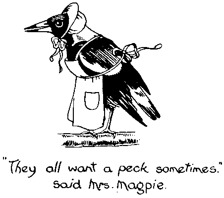 "They all want a peck sometimes." said Mrs. Magpie.