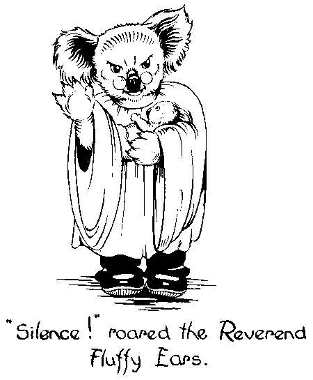 "Silence!" roared the Reverend Fluffy Ears.