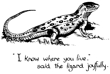"I know where you live," said the lizard joyfully.