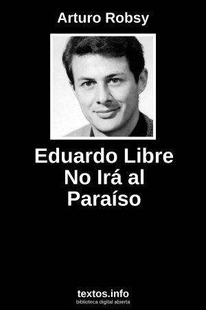 Eduardo Libre No Irá al Paraíso, de Arturo Robsy