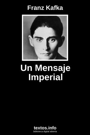 Un Mensaje Imperial, de Franz Kafka