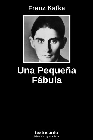 Una Pequeña Fábula, de Franz Kafka