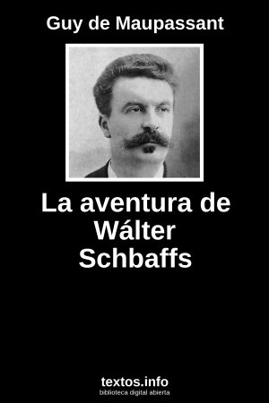 La aventura de Wálter Schbaffs, de Guy de Maupassant