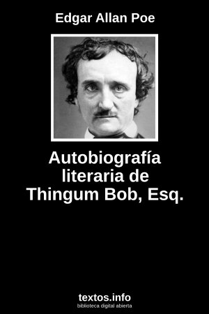 Autobiografía literaria de Thingum Bob, Esq., de Edgar Allan Poe