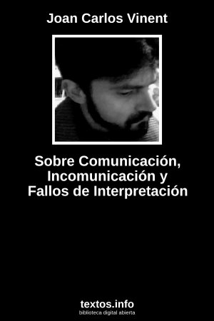 Sobre Comunicación, Incomunicación y Fallos de Interpretación, de Joan Carlos Vinent