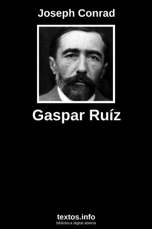 Gaspar Ruíz, de Joseph Conrad