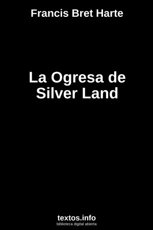 La Ogresa de Silver Land, de Francis Bret Harte