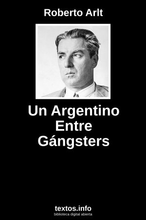 Un Argentino Entre Gángsters, de Roberto Arlt