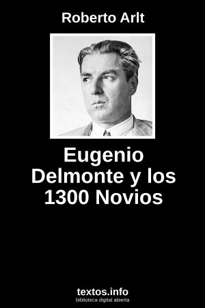Eugenio Delmonte y los 1300 Novios, de Roberto Arlt