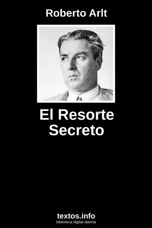 El Resorte Secreto, de Roberto Arlt