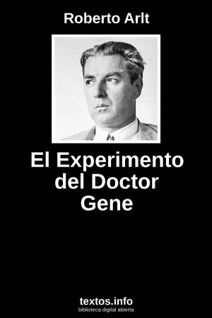 El Experimento del Doctor Gene, de Roberto Arlt