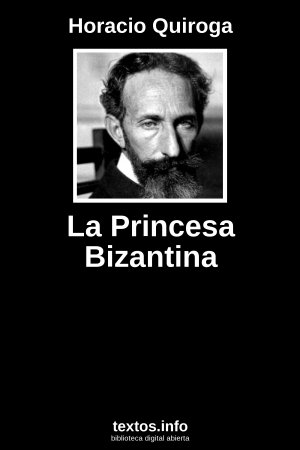La Princesa Bizantina, de Horacio Quiroga