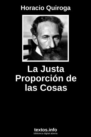 La Justa Proporción de las Cosas, de Horacio Quiroga
