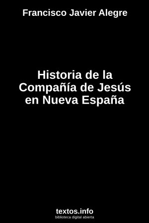 Historia de la Compañía de Jesús en Nueva España, de Francisco Javier Alegre