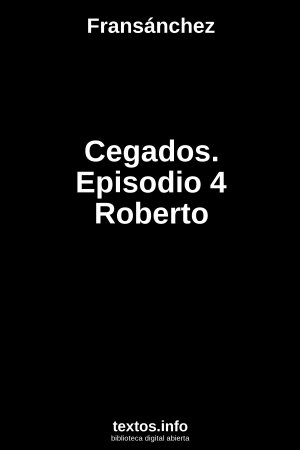 Cegados. Episodio 4 Roberto, de Fransánchez