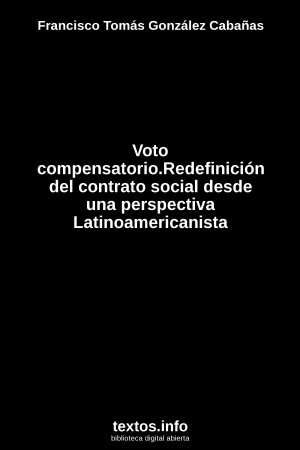 Voto compensatorio.Redefinición del contrato social desde una perspectiva Latinoamericanista, de Francisco Tomás González Cabañas