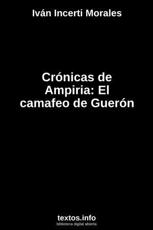 Crónicas de Ampiria: El camafeo de Guerón, de Iván Incerti Morales
