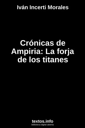 Crónicas de Ampiria: La forja de los titanes, de Iván Incerti Morales