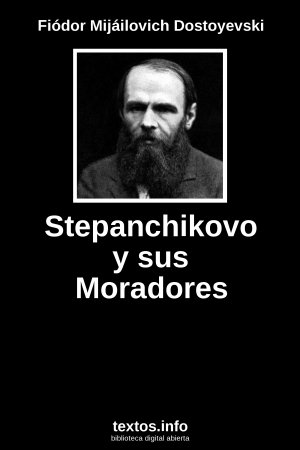 Stepanchikovo y sus Moradores, de Fiódor Mijáilovich Dostoyevski