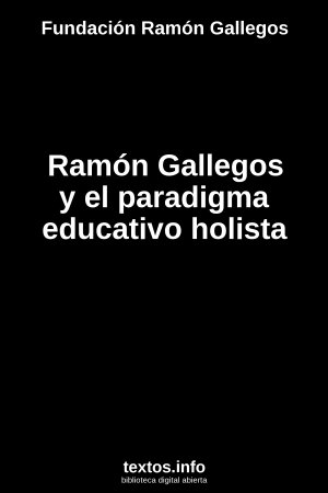 Ramón Gallegos y el paradigma educativo holista, de Fundación Ramón Gallegos