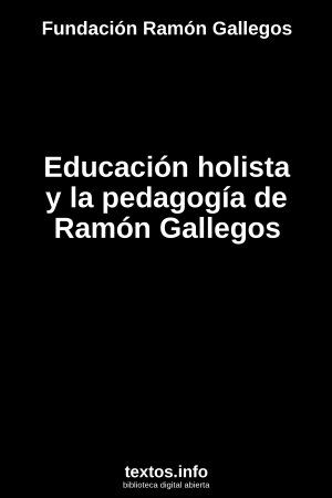 Educación holista y la pedagogía de Ramón Gallegos, de Fundación Ramón Gallegos