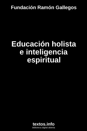 Educación holista e inteligencia espiritual, de Fundación Ramón Gallegos
