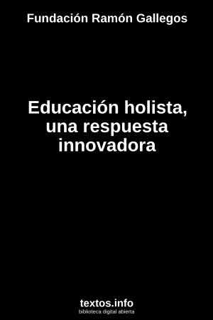 Educación holista, una respuesta innovadora, de Fundación Ramón Gallegos