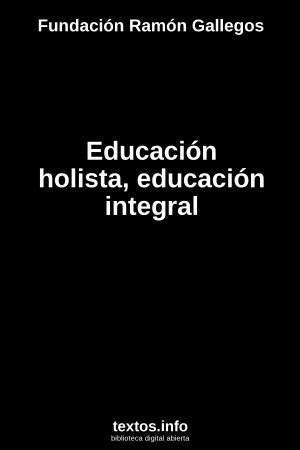 Educación holista, educación integral, de Fundación Ramón Gallegos