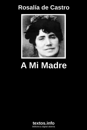 A Mi Madre, de Rosalía de Castro