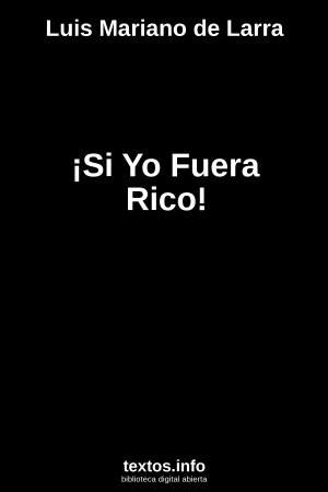 ¡Si Yo Fuera Rico!, de Luis Mariano de Larra