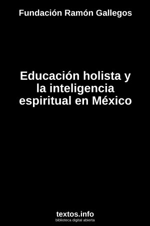 Educación holista y la inteligencia espiritual en México, de Fundación Ramón Gallegos
