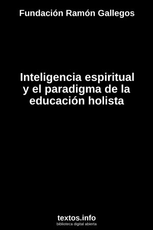 Inteligencia espiritual y el paradigma de la educación holista, de Fundación Ramón Gallegos