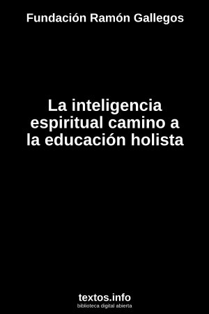 La inteligencia espiritual camino a la educación holista, de Fundación Ramón Gallegos