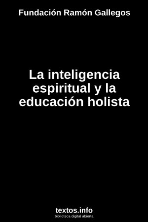 La inteligencia espiritual y la educación holista, de Fundación Ramón Gallegos