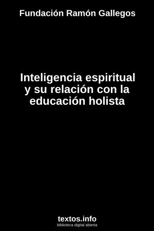 Inteligencia espiritual y su relación con la educación holista, de Fundación Ramón Gallegos