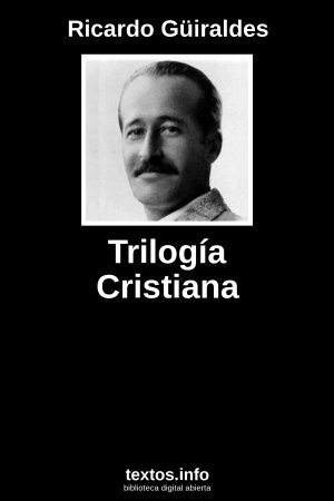 Trilogía Cristiana, de Ricardo Güiraldes