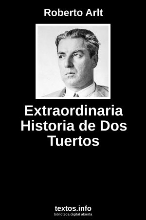 Extraordinaria Historia de Dos Tuertos, de Roberto Arlt