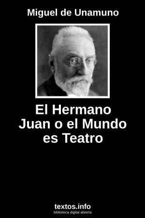 El Hermano Juan o el Mundo es Teatro, de Miguel de Unamuno