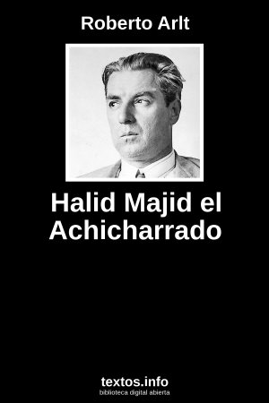Halid Majid el Achicharrado, de Roberto Arlt