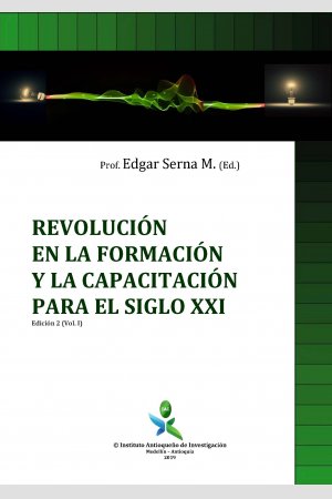 Revolución en la Formación y la Capacitación para el Siglo XXI Vol. I (ed. 2), de Instituto Antioqueño de Investigación