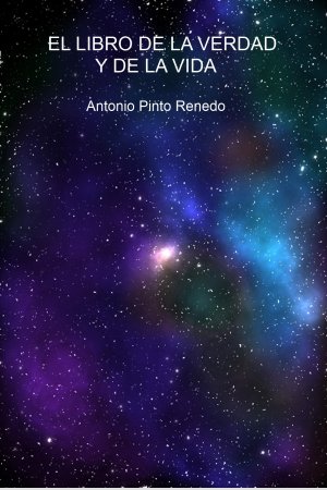 EL LIBRO DE LA VERDAD Y DE LA VIDA, de Antonio Pinto Renedo