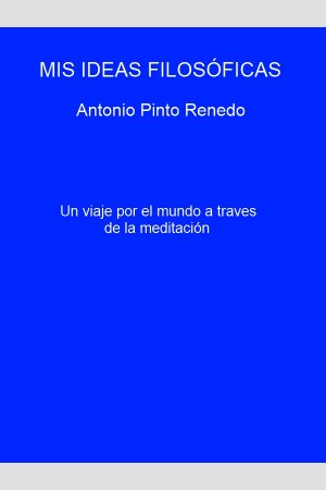 MIS IDEAS FILOSÓFICAS, de Antonio Pinto Renedo