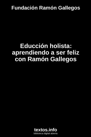 Educción holista: aprendiendo a ser feliz con Ramón Gallegos, de Fundación Ramón Gallegos