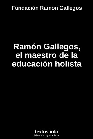 Ramón Gallegos, el maestro de la educación holista, de Fundación Ramón Gallegos