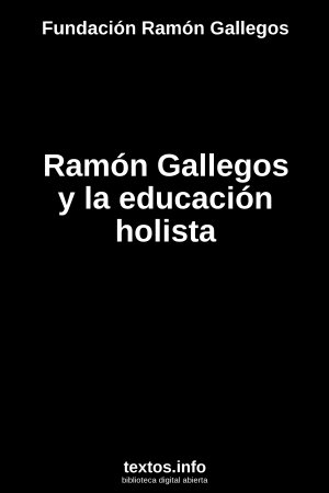 Ramón Gallegos y la educación holista, de Fundación Ramón Gallegos