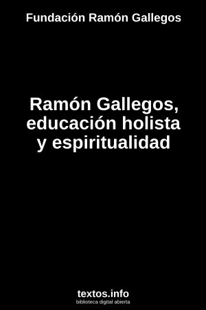 Ramón Gallegos, educación holista y espiritualidad, de Fundación Ramón Gallegos